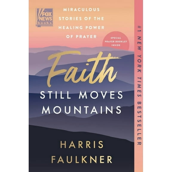 Faith Still Moves Mountains: Miraculous Stories of the Healing Power of Prayer (Paperback)