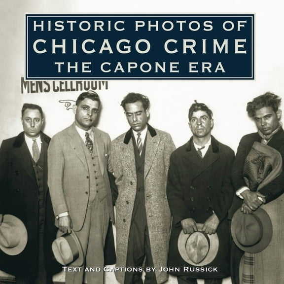 Historic Photos Historic Photos of Chicago Crime: The Capone Era, (Hardcover)