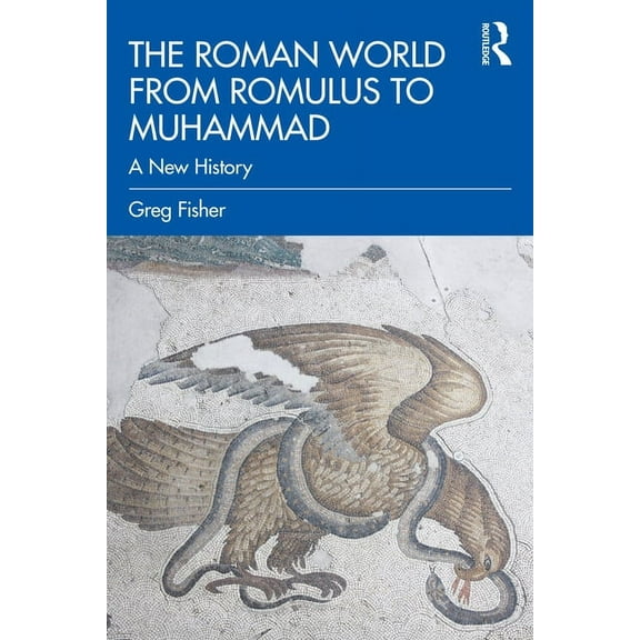 The Roman World from Romulus to Muhammad: A New History, (Paperback)