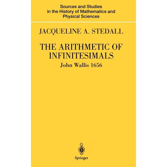 Sources and Studies in the History of Ma The Arithmetic of Infinitesimals, (Hardcover)