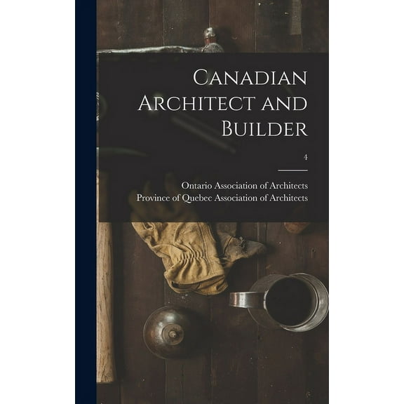 Canadian Architect and Builder; 4 (Hardcover)