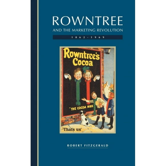Rowntree and the Marketing Revolution, 1862-1969