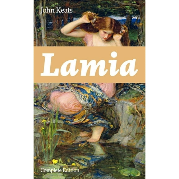 Lamia (Complete Edition): A Narrative Poem from one of the most beloved English Romantic poets, best known for Ode to a , (Paperback)