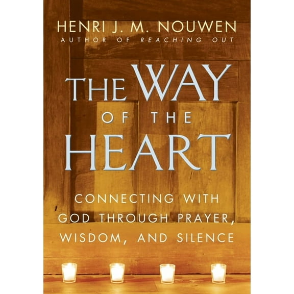 The Way of the Heart: Connecting with God Through Prayer, Wisdom, and Silence, (Paperback)