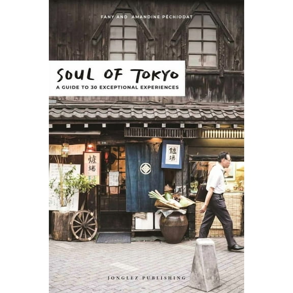 Soul of Soul of Tokyo: A Guide to 30 Exceptional Experiences, (Paperback)