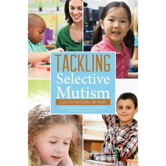 Tackling Selective Mutism: A Guide for Professionals and Parents, (Paperback)