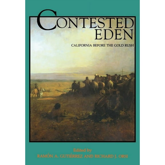 California History Sesquicentennial Series: Contested Eden : California Before the Gold Rush (Series #1) (Edition 1) (Paperback)