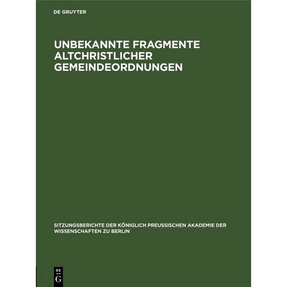 Sitzungsberichte der KÃ¶niglich Preussisc Unbekannte Fragmente Altchristlicher Gemeindeordnungen, Book 1906, (Hardcover)