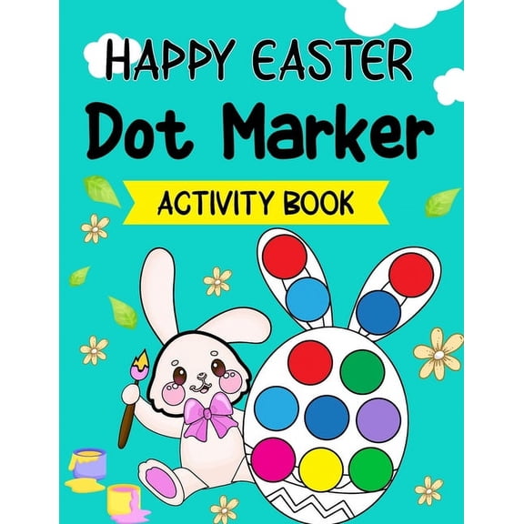 Happy Easter Dot Markers Activity Book: Easter Dot Marker Coloring Book for Kids, Boys, and Girls Ages 4-8, with Bunnies, (Paperback)