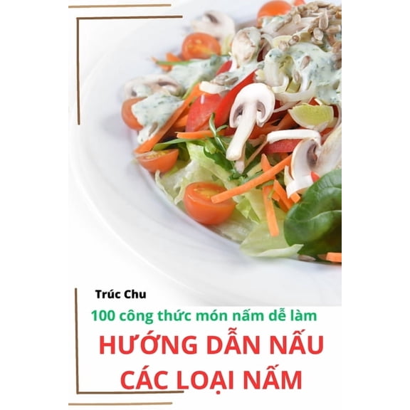 HƯỚng DẪn NẤu Các LoẠi NẤm, (Paperback)