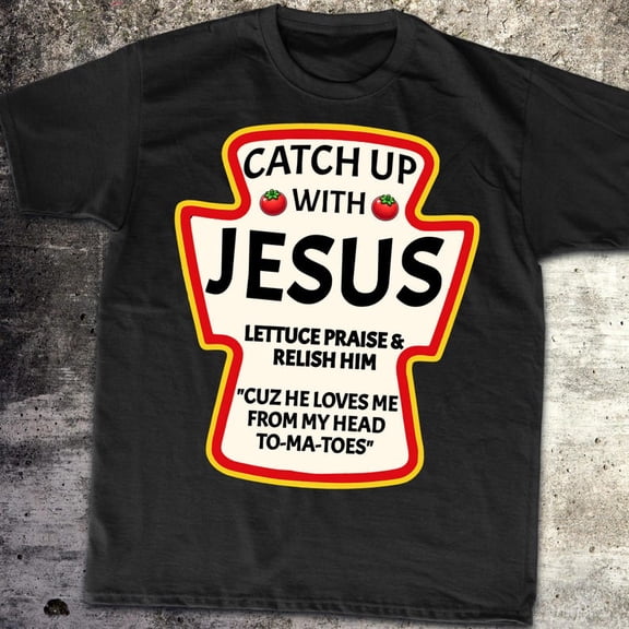 Catch Up With Jesus Ketchup Funny Christian T-Shirt, godly, positive shirt, meme shirt, faith, christian gift, jesus gift, ideal gifts, meme