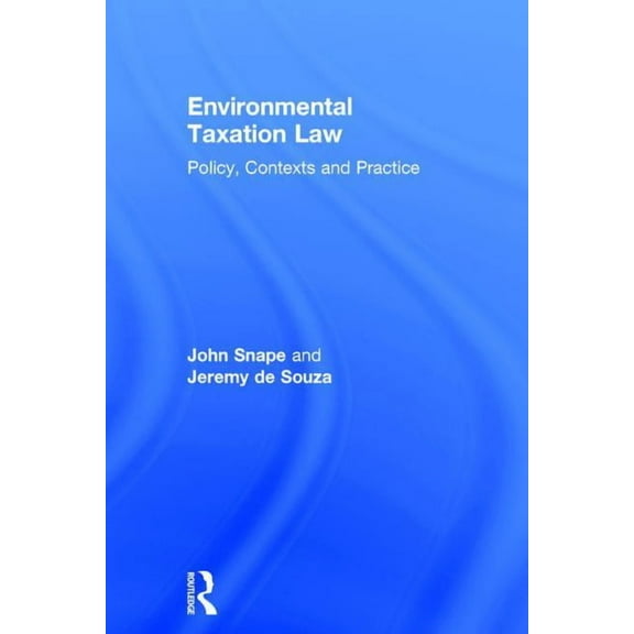 Environmental Taxation Law: Policy, Contexts and Practice, (Hardcover)