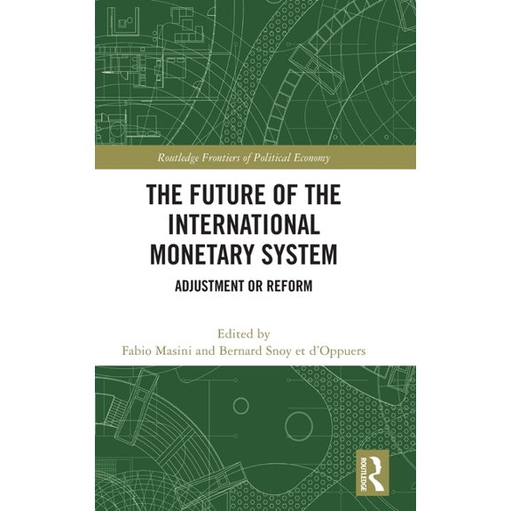 Routledge Frontiers of Political Economy The Future of the International Monetary System: Adjustment or Reform, (Hardcover)