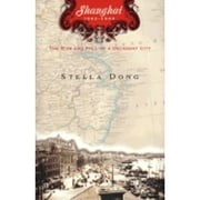 Pre-Owned Shanghai: The Rise and Fall of a Decadent City (Hardcover 9780688157982) by Stella Dong