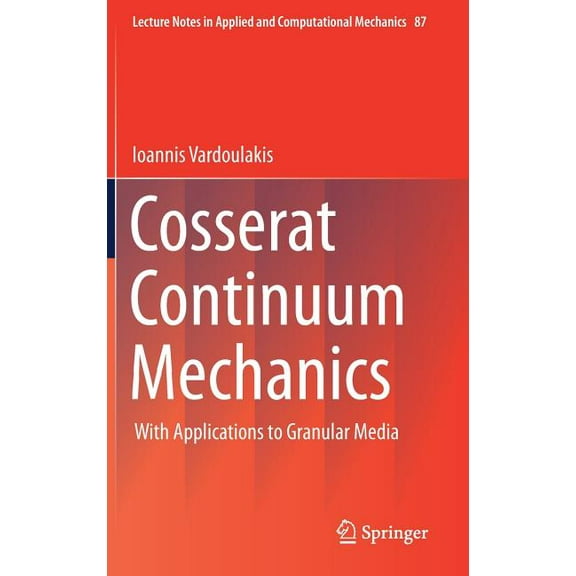Lecture Notes in Applied and Computation Cosserat Continuum Mechanics: With Applications to Granular Media, Book 87, (Hardcover)