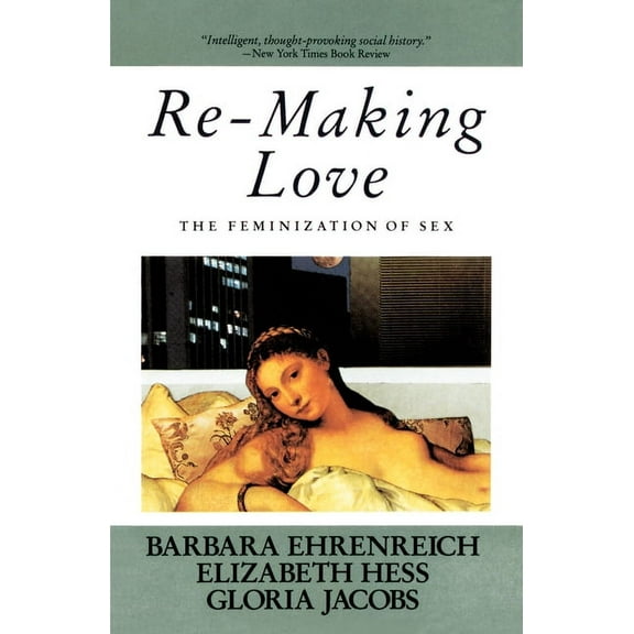 Re-Making Love: The Feminization of Sex, (Paperback)