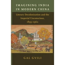 Imagining India in Modern China: Literary Decolonization and the Imperial Unconscious, 1895-1962, (Paperback)