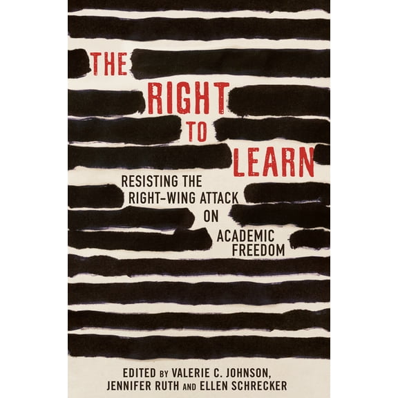 The Right to Learn: Resisting the Right-Wing Attack on Academic Freedom, (Paperback)