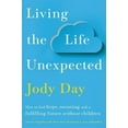 thumbnail image 2 of Living the Life Unexpected: How to Find Hope, Meaning and a Fulfilling Future Without Children, (Paperback), 2 of 2