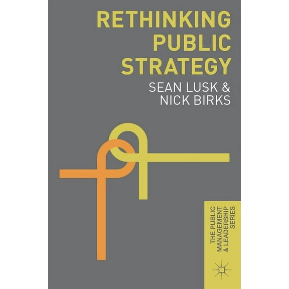 Public Management and Leadership Rethinking Public Strategy, Book 1, (Hardcover)