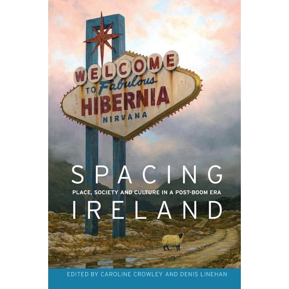 Spacing Ireland: Place, Society and Culture in a Post-Boom Era, (Paperback)