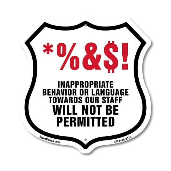 Inappropriate Behavior Or Language Towards Our Staff Will Not Be Permitted 12 inch X 12 inch Shield-Shaped Rust-Free Aluminum Metal Sign Weather Resistant Made in the USA