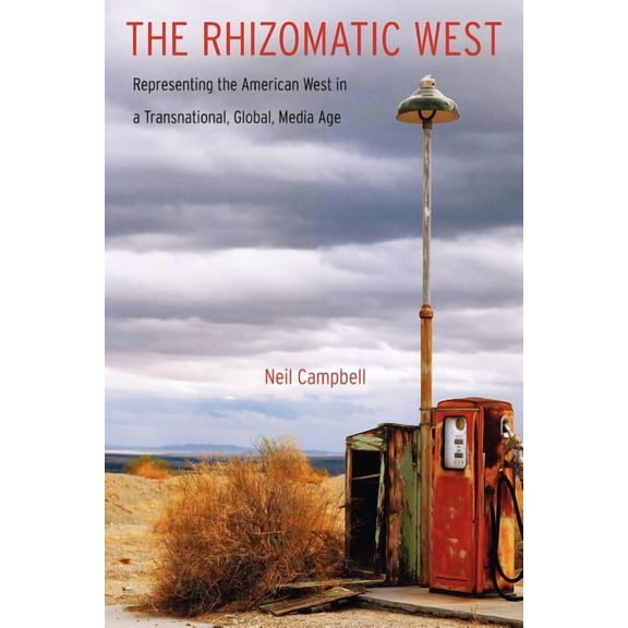 Postwestern Horizons: The Rhizomatic West : Representing the American West in a Transnational, Global, Media Age (Paperback)