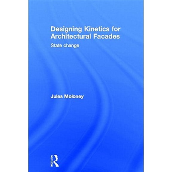 Pre-Owned Designing Kinetics for Architectural Facades: State Change, (Hardcover)