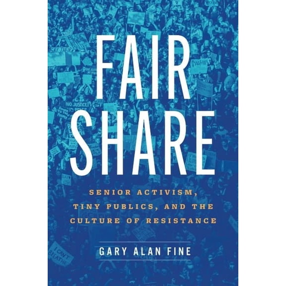 Fair Share : Senior Activism, Tiny Publics, and the Culture of Resistance (Hardcover)