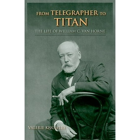 From Telegrapher To Titan The Life Of William C Van