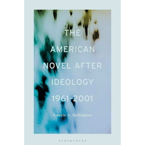 The American Novel After Ideology, 1961-2000, (Paperback)
