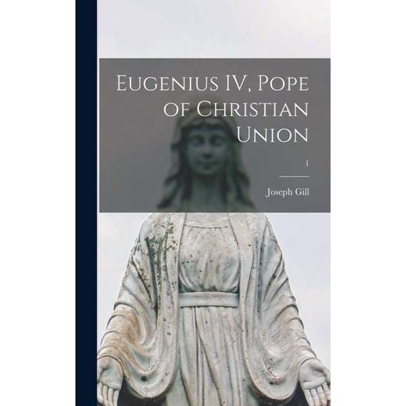 Eugenius IV, Pope of Christian Union; 1, (Hardcover)