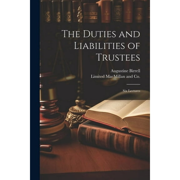 The Duties and Liabilities of Trustees; Six Lectures (Paperback)