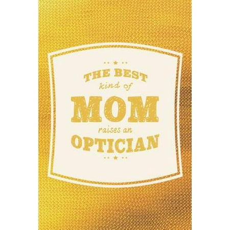 The Best Kind Of Mom Raises An Optician: Family life grandpa dad men father's day gift love marriage friendship parenting wedding divorce Memory datin (Best Place To Raise A Family In Florida 2019)