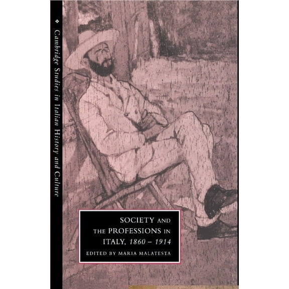 Cambridge Studies in Italian History and Society and the Professions in Italy, 1860 1914, (Hardcover)