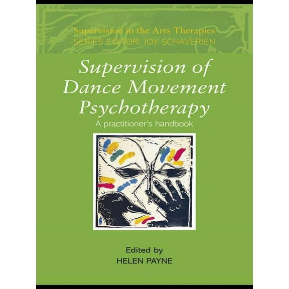 Supervision in the Arts Therapies Supervision of Dance Movement Psychotherapy: A Practitioner's Handbook, (Hardcover)