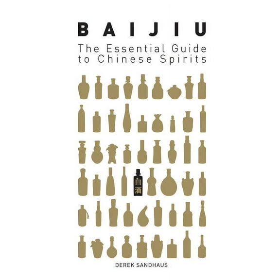 Baijiu: The Essential Guide to Chinese Spirits, (Paperback)