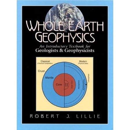 Whole Earth Geophysics: An Introductory Textbook for Geologists and Geophysicists (Paperback)