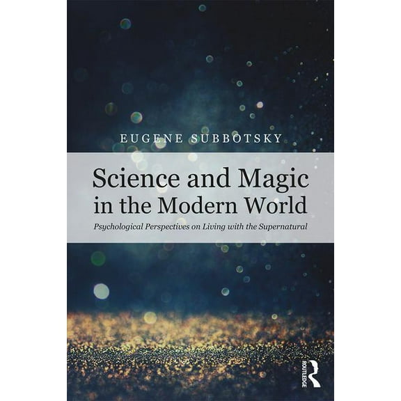Science and Magic in the Modern World: Psychological Perspectives on Living with the Supernatural, (Paperback)
