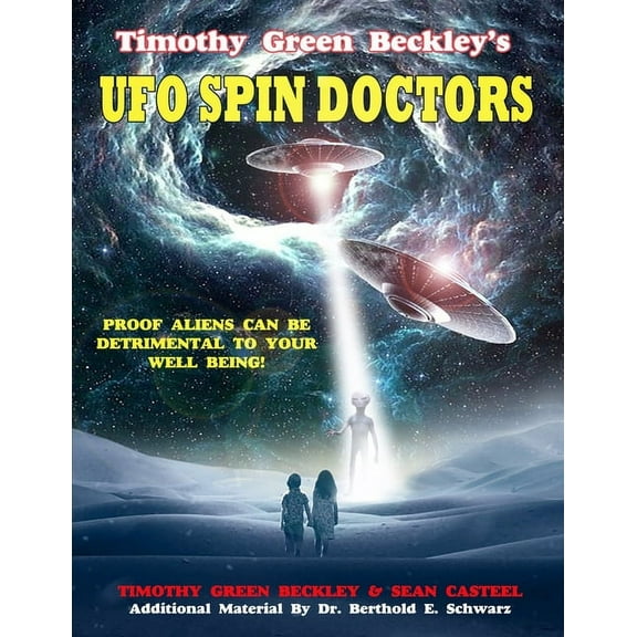 Timothy Green Beckley's UFO Spin Doctors: Proof Aliens Can Be Detrimental To Your Well Being, (Paperback)