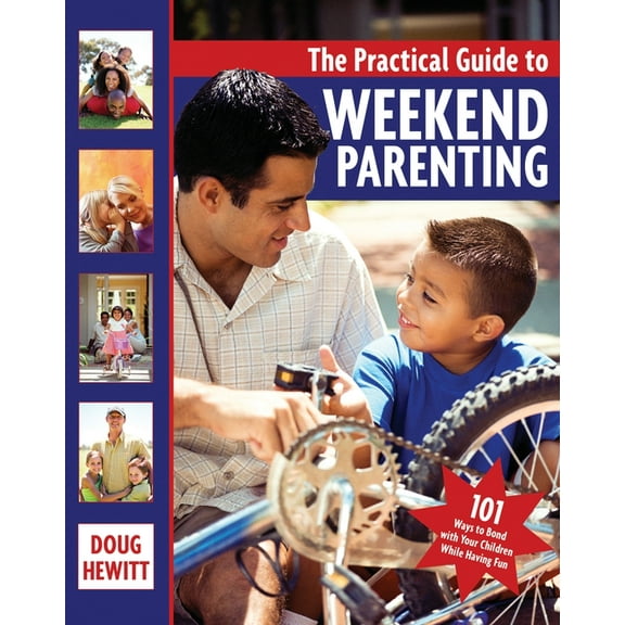 The Practical Guide to Weekend Parenting : 101 Ways to Bond with Your Children while Having Fun (Paperback)