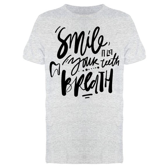 Smile, It Let Your Teeth Breath Tee Men's - Men T-Shirt, Xtra Large