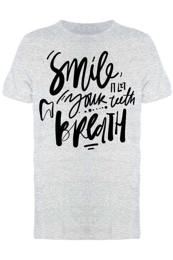 Smile, It Let Your Teeth Breath T-Shirt Men -Image by Shutterstock, Male Medium