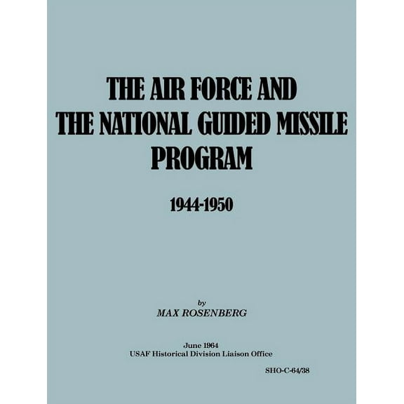 The Air Force and the National Guided Missile Program 1944-1950 (Paperback)