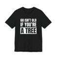 thumbnail image 3 of 60 isn't old if you're a tree funny 60th birthday party bday Unisex T-shirt, 3 of 5