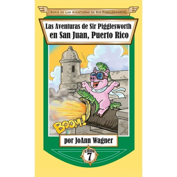 Serie de Aventuras de Sir Pigglesworth Las Aventuras de Sir Pigglesworth en San Juan, Puerto Rico, Book 7, (Hardcover)