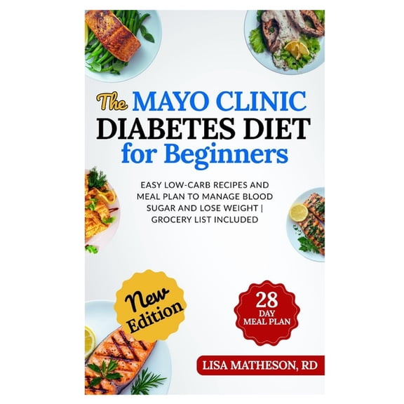The Mayo Clinic Diabetes Diet for Beginners: Easy Low-Carb Recipes and Meal Plan to Manage Blood Sugar and Lose Weight G, (Paperback)