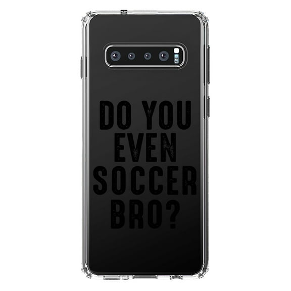 DistinctInk Clear Shockproof Hybrid Case for Samsung Galaxy S10 (6.1" Screen) - TPU Bumper Acrylic Back Tempered Glass Screen Protector - Do You Even Soccer Bro?