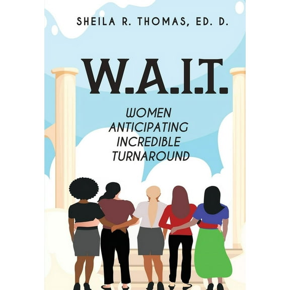 W.A.I.T.: Women Anticipating Incredible Turnaround, (Paperback)
