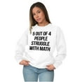 thumbnail image 4 of Funny People Struggle With Math Sweatshirt for Men or Women Brisco Brands M, 4 of 6